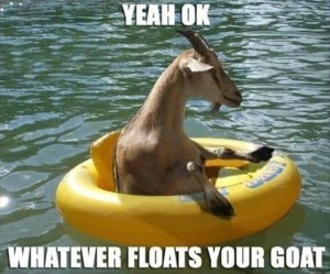 Whatever Floats Your goat